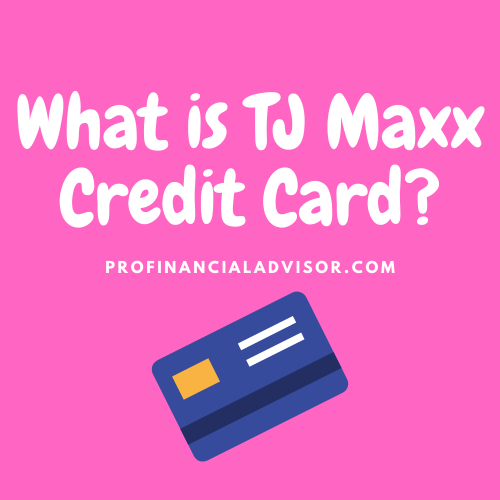 Everything to know about T.J Maxx Credit Card